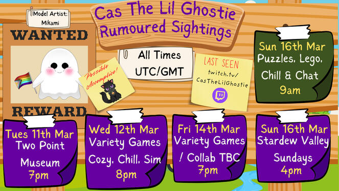 My stream schedule - represented as a noticeboard. Titled "Cas The Lil Ghostie Rumoured Sightings" Stream times this week: Tuesday 11th March - Two Point Museum - 7pm UTC Wednesday 12th March - Variety Games: Cozy, Chill, Sim - 8pm UTC Friday 14th March -